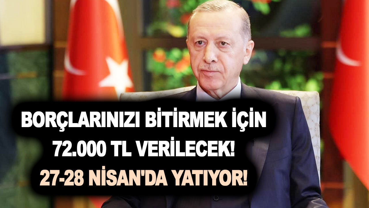 Vatandaşların etekleri zil çaldı! Borçlarınızı bitirmek için 72.000 TL verilecek! 27-28 Nisan'da yatıyor