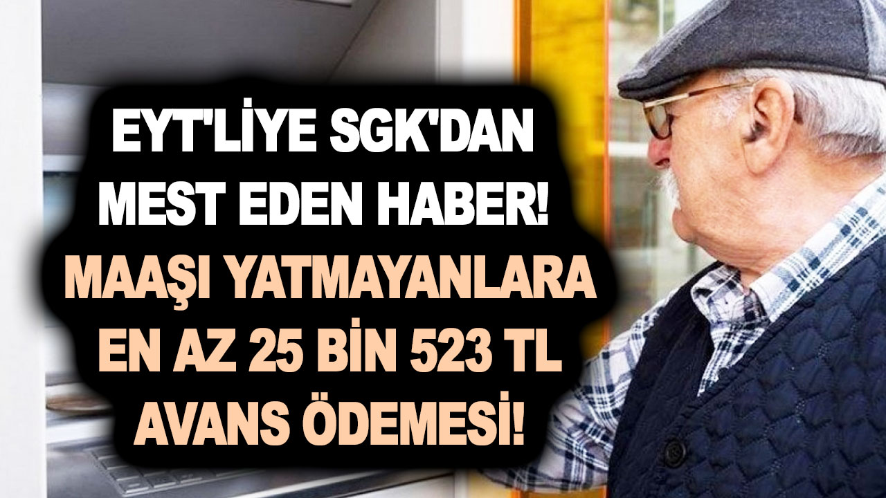 EYT'liye SGK'dan mest eden haber! Maaşı yatmayanlara en az 25 bin 523 TL avans ödemesi