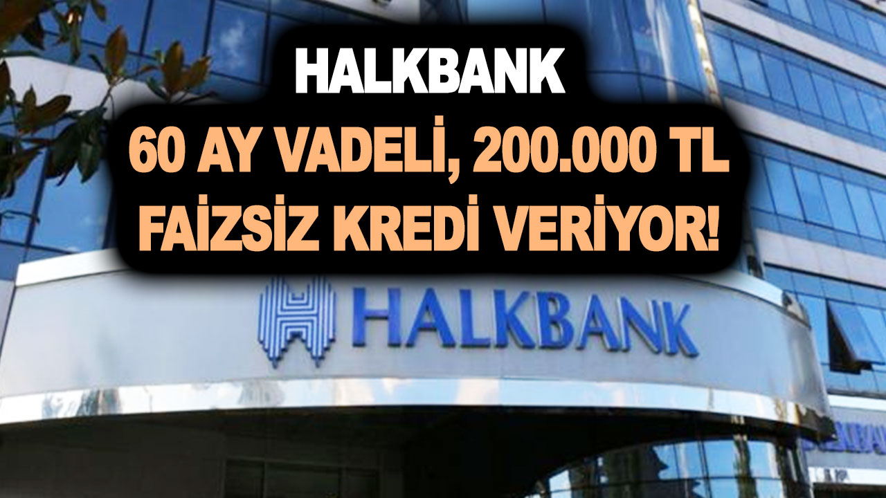 Halkbank 60 ay vadeli, 200.000 TL faizsiz kredi veriyor! Bankanın resmi internet sitesinden yayına girdi