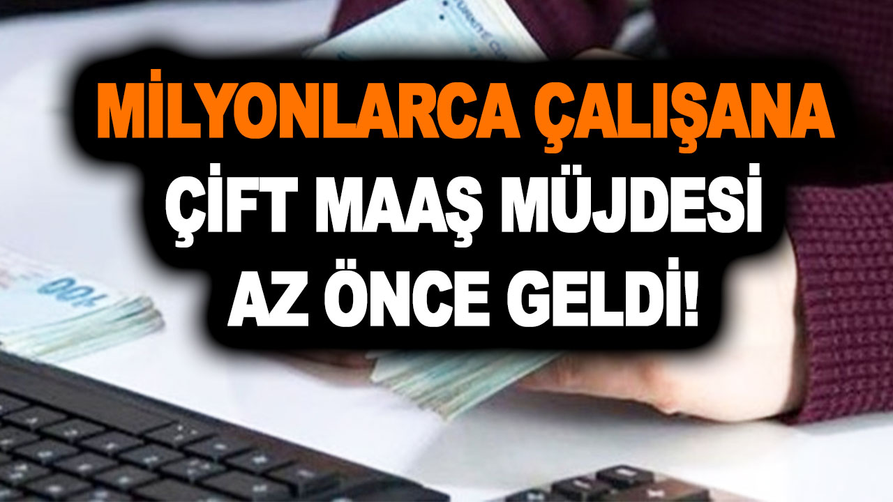 Son dakika: Milyonlarca çalışana çift maaş müjdesi az önce geldi! Yalnızca başvuru yapmanız yeterli!