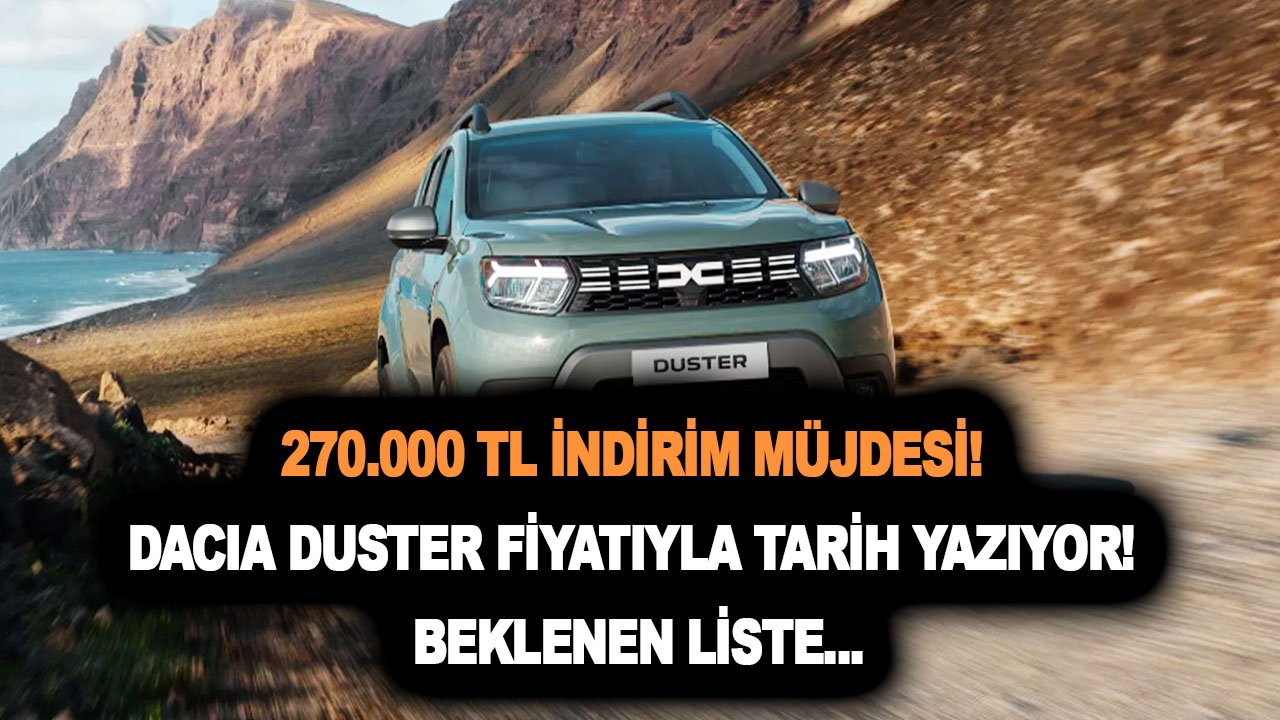 270.000 TL indirim müjdesi! Dacia Duster fiyatıyla tarih yazıyor! Beklenen liste...