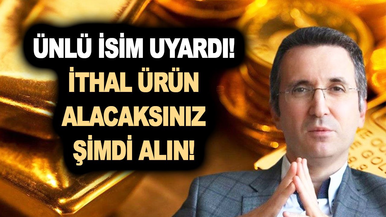 Ünlü isim uyardı! İthal ürün alacaksınız şimdi alın! Mümkünse taksit yaptırın! Zam dalgası...