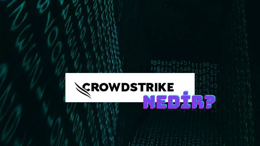 CrowdStrike nedir? CrowdStrike ne için kullanılıyor? Crowdstrike güncelleme sorunu